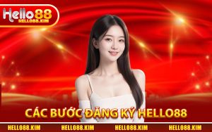 Các Bước Đăng Ký HELLO88